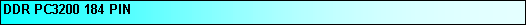 Text Box: DDR PC3200 184 PIN